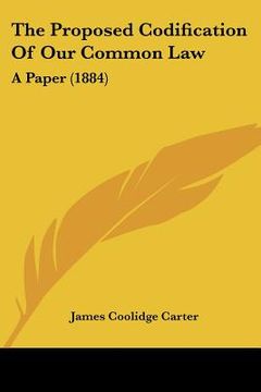 portada the proposed codification of our common law: a paper (1884) (en Inglés)
