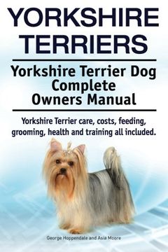 portada Yorkshire Terriers. Yorkshire Terrier dog Complete Owners Manual. Yorkshire Terrier Care, Costs, Feeding, Grooming, Health and Training all Included. (en Inglés)
