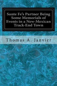 portada Sante Fe's Partner Being Some Memorials of Events in a New-Mexican Track-End Town (en Inglés)