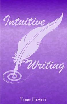 portada Intuitive Writing: Using Writing as a Tool for Discovery and Expression (en Inglés)