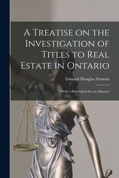 portada A Treatise on the Investigation of Titles to Real Estate in Ontario [microform]: With a Precendent for an Abstract (in English)