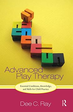 portada Advanced Play Therapy: Essential Conditions, Knowledge, and Skills for Child Practice 