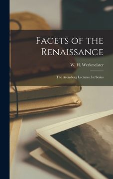 portada Facets of the Renaissance: The Arensberg Lectures, Ist Series (en Inglés)