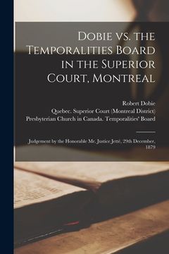 portada Dobie Vs. the Temporalities Board in the Superior Court, Montreal [microform]: Judgement by the Honorable Mr. Justice Jetté, 29th December, 1879 (in English)
