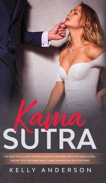 portada Kama Sutra: The Practical Guide to Mind-Blowing Orgasms with The Kama Sutra, Tantric Sex Teachings and Climax Enhancing Sex Positi (en Inglés)