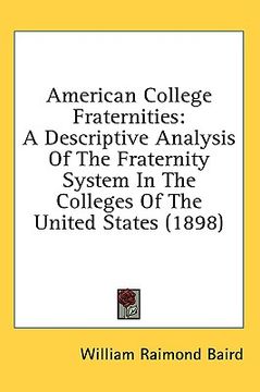 portada american college fraternities: a descriptive analysis of the fraternity system in the colleges of the united states (1898) (in English)