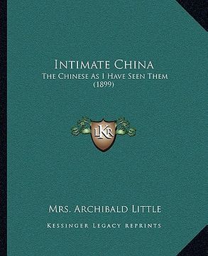portada intimate china: the chinese as i have seen them (1899) (in English)