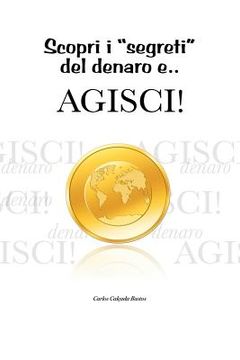 portada Scopri i segreti del denaro e... Agisci! (en Italiano)