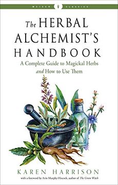 portada The Herbal Alchemist'S Handbook: A Complete Guide to Magickal Herbs and how to use Them Weiser Classics (en Inglés)