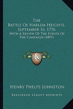 portada the battle of harlem heights, september 16, 1776 the battle of harlem heights, september 16, 1776: with a review of the events of the campaign (1897) (en Inglés)