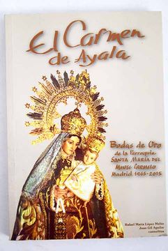 portada El Carmen de Ayala: Bodas de Oro de la Parroquia Santa María del Monte Carmelo, Madrid, 1965-2015