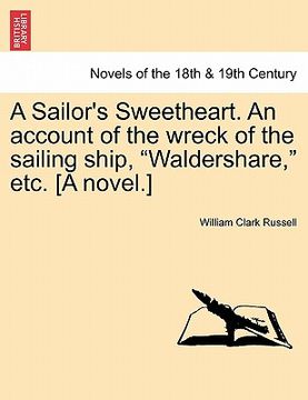 portada a sailor's sweetheart. an account of the wreck of the sailing ship, "waldershare," etc. [a novel.]