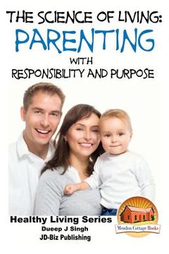 portada The Science of Living - Parenting With Responsibility and Purpose (en Inglés)