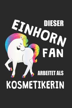 portada Dieser Einhorn Fan Arbeitet Als Kosmetikerin: (A5) 6x9 Zoll - Kariert - 120 Seiten - Geburtstags Geschenk (in German)