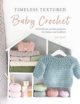 portada Timeless Textured Baby Crochet: 20 Heirloom Crochet Patterns for Babies and Toddlers (en Inglés)