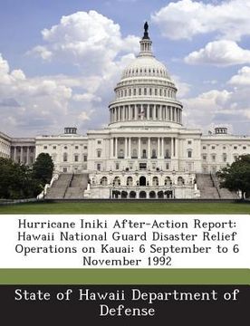 portada Hurricane Iniki After-Action Report: Hawaii National Guard Disaster Relief Operations on Kauai: 6 September to 6 November 1992