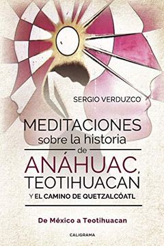 portada Meditaciones Sobre la Historia de Anáhuac, Teotihuacan y el Camino de Quetzalcóatl: De México a Teotihuacan (Talento) (in Spanish)