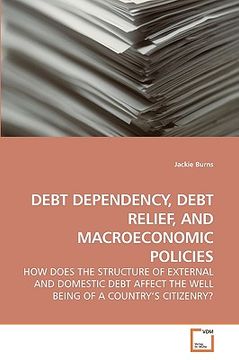 portada debt dependency, debt relief, and macroeconomic policies (en Inglés)