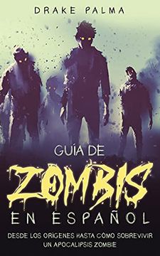 portada Guía de Zombis en Español: Desde los Orígenes Hasta Cómo Sobrevivir un Apocalipsis Zombie (in Spanish)