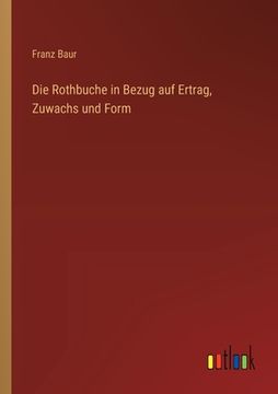 portada Die Rothbuche in Bezug auf Ertrag, Zuwachs und Form (in German)