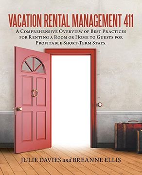 portada Vacation Rental Management 411: A Comprehensive Overview of Best Practices for Renting a Room or Home to Guests for Profitable Short-Term Stays. (en Inglés)