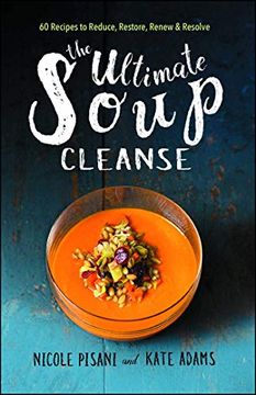 portada The Ultimate Soup Cleanse: 60 Recipes to Reduce, Restore, Renew & Resolve (in English)