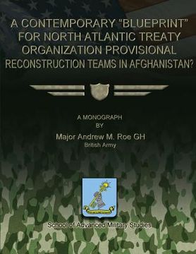 portada A Contemporary "Blueprint" for North Atlantic Treaty Organization Provisional Reconstruction Teams in Afghanistan? (en Inglés)