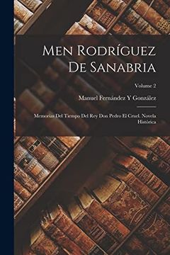 portada Men Rodríguez de Sanabria: Memorias del Tiempo del rey don Pedro el Cruel. Novela Histórica; Volume 2