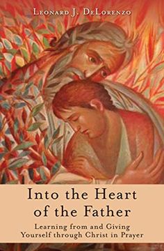 portada Into the Heart of the Father: Learning From and Giving Yourself Through Christ in Prayer (in English)