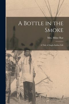portada A Bottle in the Smoke [microform]: a Tale of Anglo-Indian Life (en Inglés)