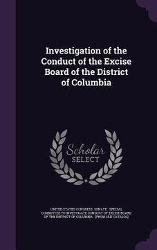 portada Investigation of the Conduct of the Excise Board of the District of Columbia (en Inglés)