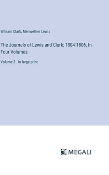 portada The Journals of Lewis and Clark; 1804-1806, In Four Volumes: Volume 2 - in large print (en Inglés)