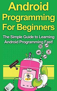 portada Android Programming for Beginners: The Simple Guide to Learning Android Programming Fast! (en Inglés)
