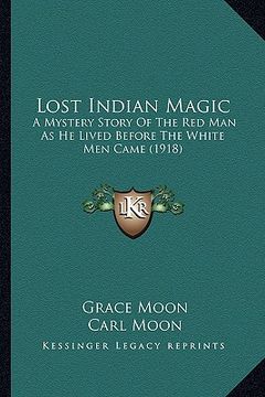 portada lost indian magic: a mystery story of the red man as he lived before the white men came (1918) (in English)