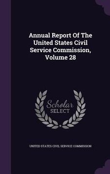 portada Annual Report Of The United States Civil Service Commission, Volume 28 (en Inglés)