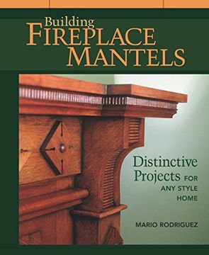 portada Building Fireplace Mantels: Distinctive Projects for any Style Home (en Inglés)