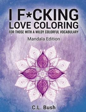 portada I F*cking Love Coloring: Mandala Stress Relief Adult Coloring Book (en Inglés)