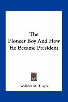 portada the pioneer boy and how he became president (en Inglés)