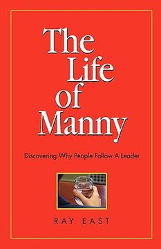 portada the life of manny: discovering why people follow a leader (en Inglés)