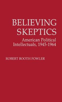 portada Believing Skeptics: American Political Intellectuals, 1945-64 (Contributions in Political Science)