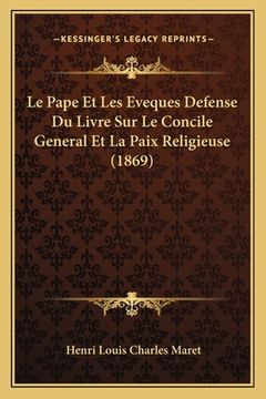 portada Le Pape Et Les Eveques Defense Du Livre Sur Le Concile General Et La Paix Religieuse (1869) (en Francés)