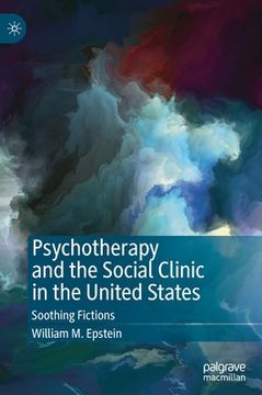 portada Psychotherapy and the Social Clinic in the United States: Soothing Fictions (en Inglés)