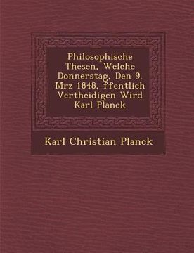 portada Philosophische Thesen, Welche Donnerstag, Den 9. M�rz 1848, �ffentlich Vertheidigen Wird Karl Planck (en Alemán)
