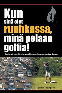 portada Kun Sinä Olet Ruuhkassa, Minä Pelaan Golfia! (in Finnish)