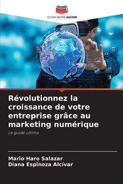portada Révolutionnez la croissance de votre entreprise grâce au marketing numérique (in French)