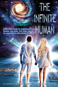 portada The Infinite Human: An Ascension Guide for Awakening Infinite Humans, Star Seeds, Twin Souls and New Infinite 5D Earth (en Inglés)