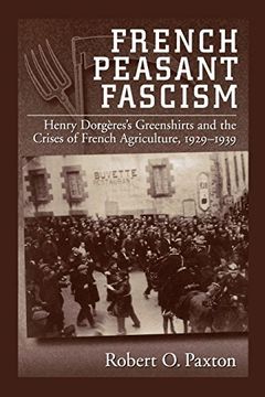 portada French Peasant Fascism: Henry Dorgères' Greenshirts and the Crises of French Agriculture, 1929-1939: Henry Dorgeres' Greenshirts and the Crises of French Agriculture, 1929-1939 (en Inglés)
