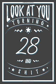 portada Look at you Turning 28 and Shit: 28 Years old Gifts. 28Th Birthday Funny Gift for men and Women. Fun, Practical and Classy Alternative to a Card. (en Inglés)