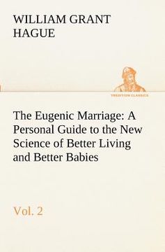 portada the eugenic marriage, vol. 2 a personal guide to the new science of better living and better babies (in English)