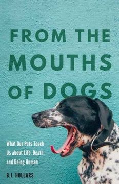 portada From the Mouths of Dogs: What our Pets Teach us About Life, Death, and Being Human (en Inglés)